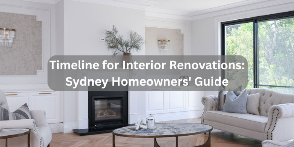 Timeline for Interior Renovations: Sydney Homeowners' Guide