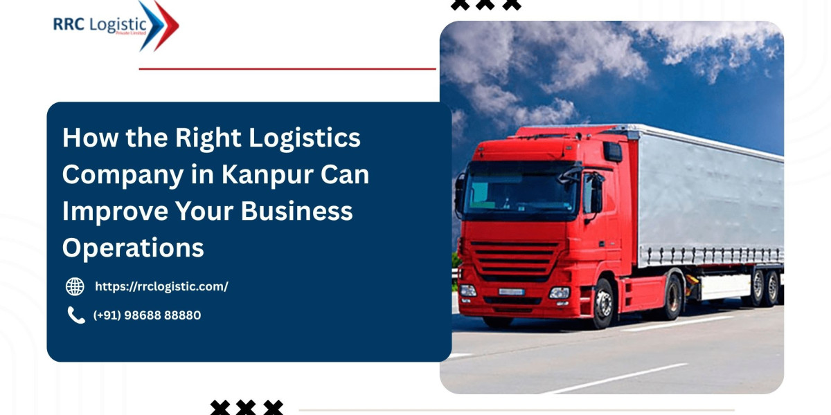 How the Right Logistics Company in Kanpur Can Improve Your Business Operations