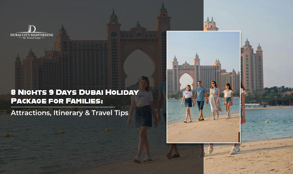 8 Nights 9 Days Dubai Holiday Package for Families: Attractions,...