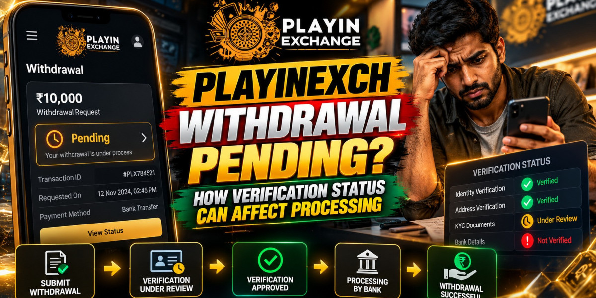 Playinexch Withdrawal Pending? How Verification Status Can Affect Processing