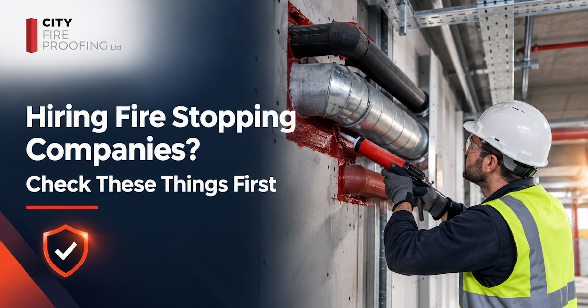 What Should You Check Before Hiring Fire Stopping Companies for a Fire Safety Project?