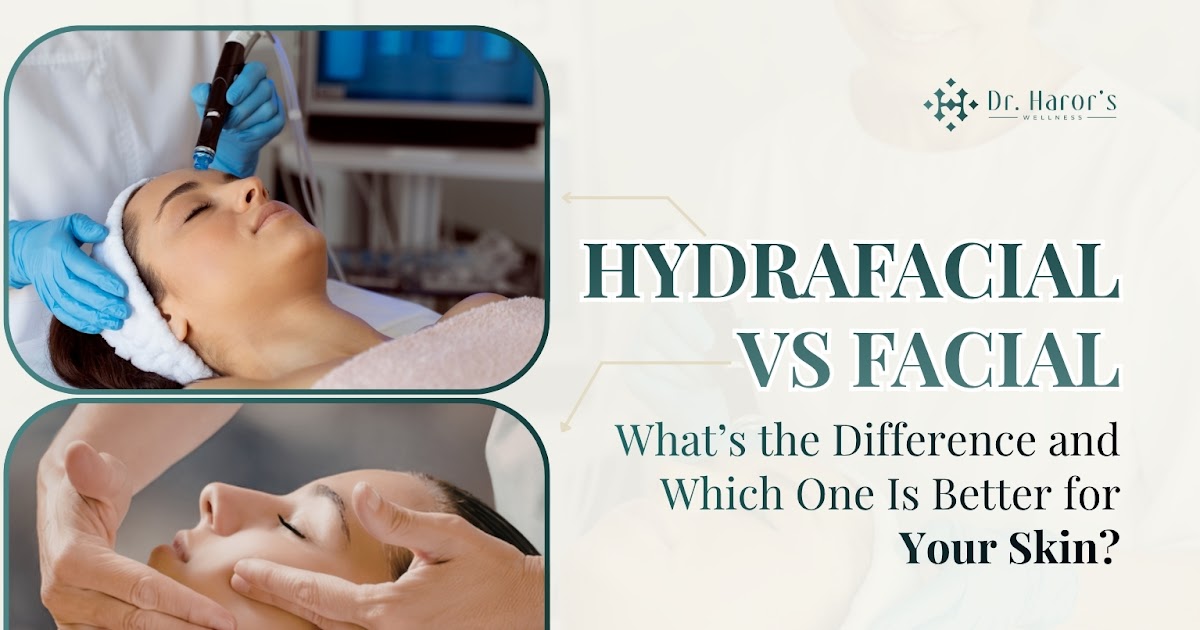 HydraFacial vs Facial: What’s the Difference and Which One Is Better for Your Skin?